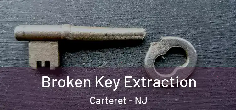 Broken Key Extraction Carteret - NJ